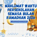MAKLUMAN WAKTU SEKOLAH DALAM BULAN RAMADAN TAHUN 2026 年斋戒月上课时间通告